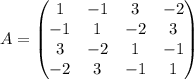 A=\begin{pmatrix}
 1 & -1 & 3 & -2 \\
 -1 & 1 & -2 & 3 \\
 3 & -2 & 1 & -1 \\
 -2 & 3 & -1 & 1 
\end{pmatrix}