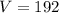 V=192