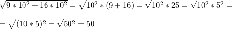 \sqrt{9*10^2 + 16*10^2} = \sqrt{10^2*(9+16)} = \sqrt{10^2 * 25} = \sqrt{10^2*5^2} = \\ \\ 
= \sqrt{(10*5)^2} = \sqrt{50^2} = 50