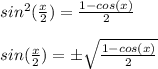 sin^2(\frac{x}{2})=\frac{1-cos(x)}{2}\\\\
sin(\frac{x}{2})=\pm\sqrt{\frac{1-cos(x)}{2}}