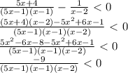 \frac{5x+4}{(5x-1)(x-1)}- \frac{1}{x-2} \ \textless \ 0\\ \frac{(5x+4)(x-2)-5x^2+6x-1}{(5x-1)(x-1)(x-2)}\ \textless \ 0\\ \frac{5x^2-6x-8-5x^2+6x-1}{(5x-1)(x-1)(x-2)}\ \textless \ 0\\ \frac{-9}{(5x-1)(x-1)(x-2)}\ \textless \ 0