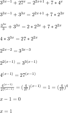 3^{3x-1} +27^x= 2^{2x+1} +7*4^x \\ \\ 3^{3x-1} + 3^{3x} = 2^{2x+1} +7* 2^{2x} \\ \\ \frac{3^{3x}}{3} +3^{3x}=2*2^{2x} +7*2^{2x} \\ \\ 4*3^{3x}=27*2^{2x} \\ \\ 2^{2x-2}=3^{3x-3} \\ \\ 2^{2(x-1)}=3^{3(x-1)} \\ \\ 4^{(x-1)}=27^{(x-1)} \\ \\ \frac{4^{(x-1)}}{27^{(x-1)}} =( \frac{4}{27} )^{(x-1)}=1=( \frac{4}{27} )^0 \\ \\ x-1=0 \\ \\ x=1
