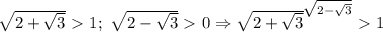 \sqrt{2+\sqrt{3}}\ \textgreater \ 1;\ \sqrt{2-\sqrt{3}}\ \textgreater \ 0\Rightarrow 
\sqrt{2+\sqrt{3}}^{\sqrt{2-\sqrt{3}}}\ \textgreater \ 1