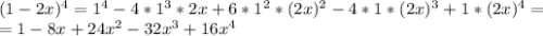 (1-2x)^4=1^4-4*1^3*2x+6*1^2*(2x)^2-4*1*(2x)^3+1*(2x)^4=\\
=1-8x+24x^2-32x^3+16x^4