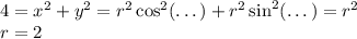 4=x^2+y^2=r^2\cos^2(\dots)+r^2\sin^2(\dots)=r^2\\ r=2