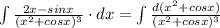 \int \frac { 2x - sinx } { (x^2 + cosx)^3 } \cdot dx = \int \frac{ d(x^2 + cosx)} { (x^2 + cosx)^3 }