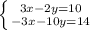 \left \{ {{3x-2y=10} \atop {-3x-10y=14}} \right. 
