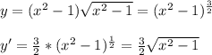y= (x^2-1)\sqrt{x^2-1} =(x^2-1)^{ \frac{3}{2} }\\ \\
y'= \frac{3}{2} *(x^2-1)^{ \frac{1}{2} }= \frac{3}{2} \sqrt{x^2-1}