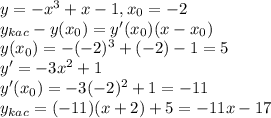 y = -x^3 + x - 1, x_0 = -2 \\
y_{kac} - y(x_0) = y'(x_0)(x - x_0) \\
y(x_0) = -(-2)^3 + (-2) - 1 = 5 \\
y' = -3x^2 + 1 \\
y'(x_0) = -3(-2)^2 + 1 = -11 \\
y_{kac} = (-11)(x + 2) + 5 = -11x - 17