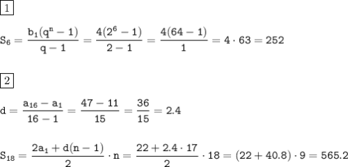 \displaystyle\tt \boxed{1} \\\\ S_6=\frac{b_1(q^n-1)}{q-1} =\frac{4(2^6-1)}{2-1} =\frac{4(64-1)}{1} =4\cdot63=252 \\\\\\
\boxed{2}\\\\ d=\frac{a_{16}-a_1}{16-1}=\frac{47-11}{15}=\frac{36}{15}=2.4\\\\\\
S_{18}=\frac{2a_1+d(n-1)}{2}\cdot n =\frac{22+2.4\cdot 17}{2}\cdot 18 =(22+40.8)\cdot9=565.2