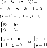 1) x-8i+(y-3)i=1 \medskip \\ x-8i+yi-3i-1=0 \medskip \\ (x-1)-i(11-y)=0 \medskip \\ \begin{cases} \Re_1=\Re_2\\\Im_1=\Im_2\end{cases} \medskip \\ \begin{cases}x-1=0\\11-y=0\end{cases}\Leftrightarrow\begin{cases}x=1\\y=11\end{cases}