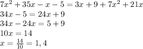 7x^2+35x-x-5=3x+9+7x^2+21x
\\34x-5=24x+9
\\34x-24x=5+9
\\10x=14
\\x=\frac{14}{10} =1,4
