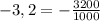-3,2 = -\frac{3200}{1000}