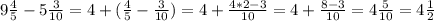 9\frac{4}{5} -5\frac{3}{10}= 4+(\frac{4}{5} -\frac{3}{10})=4+\frac{4*2-3}{10}=4+\frac{8-3}{10}=4\frac{5}{10}=4\frac{1}{2}
