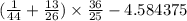 ( \frac{1}{44} + \frac{13}{26} ) \times \frac{36}{25} - 4.584375