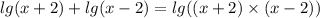 lg(x + 2) + lg(x - 2) = lg((x + 2) \times (x - 2))