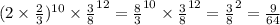 (2 \times \frac{2}{3} )^{10} \times { \frac{3}{8} }^{12} = { \frac{8}{3} }^{10} \times { \frac{3}{8} }^{12} = { \frac{3}{8} }^{2} = \frac{9}{64}