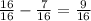 \frac{16}{16} - \frac{7}{16} = \frac{9}{16}