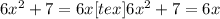6x^{2}+7=6x
[tex]6x^{2}+7=6x