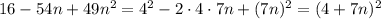 16-54n+49n^2=4^2-2\cdot 4\cdot 7n+(7n)^2=(4+7n)^2