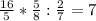 \frac{16}{5} * \frac{5}{8} : \frac{2}{7} = 7