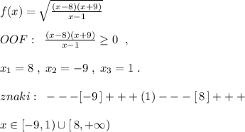 f(x)=\sqrt{\frac{(x-8)(x+9)}{x-1} }\\\\OOF:\; \; \frac{(x-8)(x+9)}{x-1}\geq 0\; \; ,\\\\x_1=8\; ,\; x_2=-9\; ,\; x_3=1\; .\\\\znaki:\; \; ---[-9\, ]+++(1)---[\, 8\, ]+++\\\\x\in [-9,1)\cup [\, 8,+\infty )