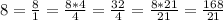 8=\frac{8}{1}=\frac{8*4}{4}=\frac{32}{4}=\frac{8*21}{21}=\frac{168}{21}