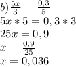 b) \frac{5x}{3} =\frac{0,3}{5} \\5x*5=0,3*3\\25x=0,9\\x=\frac{0,9}{25} \\x=0,036
