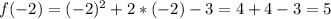 f(-2)=(-2)^{2} +2*(-2)-3=4+4-3=5