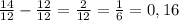 \frac{14}{12} - \frac{12}{12} = \frac{2}{12} = \frac{1}{6} = 0,16