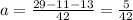 a=\frac{29-11-13}{42}=\frac{5}{42}