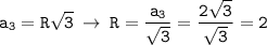 \displaystyle \tt a_3=R\sqrt{3} \: \to \: R=\frac{a_3}{\sqrt{3}}=\frac{2\sqrt{3}}{\sqrt{3}}=2