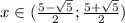 x\in (\frac{5-\sqrt{5} }{2};\frac{5+\sqrt{5} }{2})