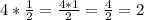 4*\frac{1}{2}=\frac{4*1}{2}=\frac{4}{2} =2