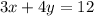 3x + 4y = 12