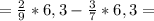 =\frac{2}{9}*6,3-\frac{3}{7}*6,3=