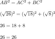 AB^{2} =AC^{2} +BC^{2} \\\\(\sqrt{26})^{2} =(\sqrt{18})^{2} +(\sqrt{8})^{2} \\\\26 = 18+8\\\\26=26