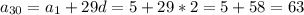 a_{30} =a_{1} + 29d = 5 +29*2 = 5 +58 = 63