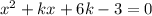 x^2+kx+6k-3=0