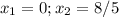 \[x_1 = 0;x_2 = 8/5\]