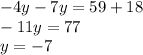 - 4y - 7y = 59 + 18 \\ - 11y = 77 \\ y = - 7