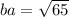 ba = \sqrt{65}