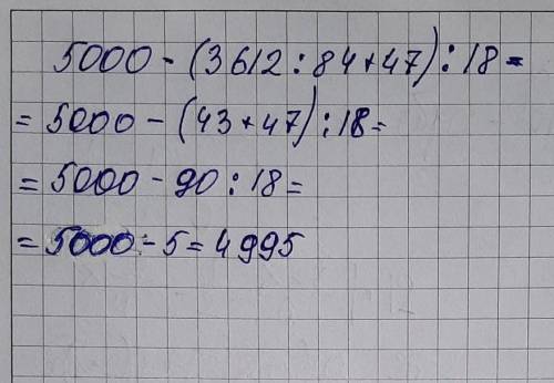 5000 - ( 3612 : 84 + 47) : 18​