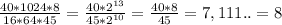 \frac{40*1024*8}{16*64*45} =\frac{40*2^{13} }{45*2^{10} } =\frac{40*8}{45} =7,111..=8
