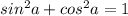 sin^{2}a+ cos^{2}a=1