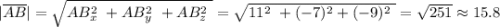 |\overline {AB}| = \sqrt{AB^2_x ~+AB^2_y ~+AB^2_z ~} = \sqrt{11^2 ~+(-7)^2+(-9)^2 ~} = \sqrt{251} \approx 15.8