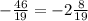 -\frac{46}{19} =-2\frac{8}{19}