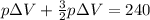p\Delta V+\frac{3}{2}p\Delta V=240