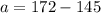 a=172-145