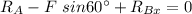 R_A - F~sin 60^{\circ}+R_{Bx} = 0